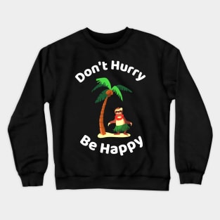 Don&#39;t Hurry Be Happy - Cute Lazy Funny Sloth Crewneck Sweatshirt